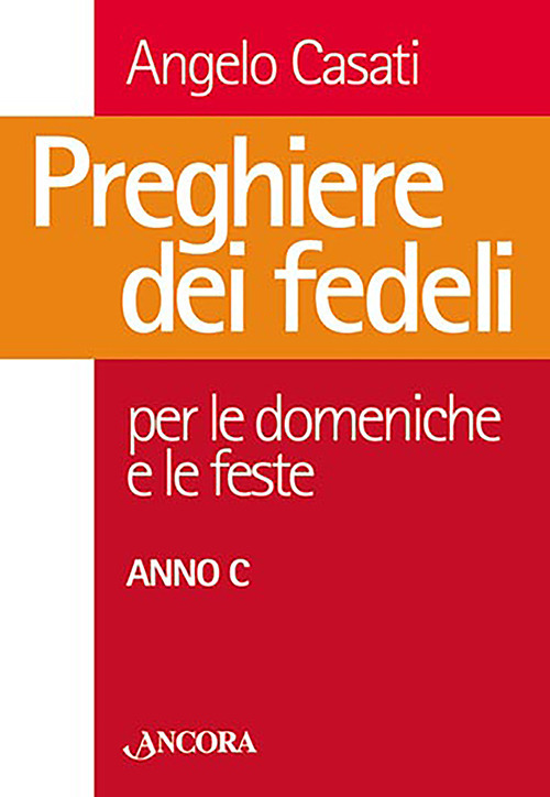 Preghiere dei fedeli. Per le domeniche e le feste. Anno C