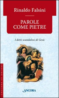 Parole come pietre. I detti «scandalosi» di Gesù