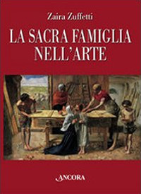 La sacra famiglia nell'arte. Ediz. illustrata