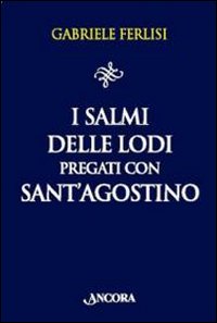 I salmi delle Lodi pregati con sant'Agostino