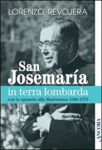 San Josemaría in terra lombarda con lo sguardo rivolto alla Madonnina 1948-1973