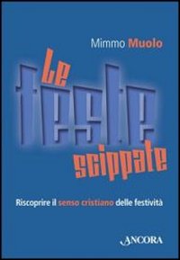 Le feste scippate. Riscoprire il senso cristiano delle festività