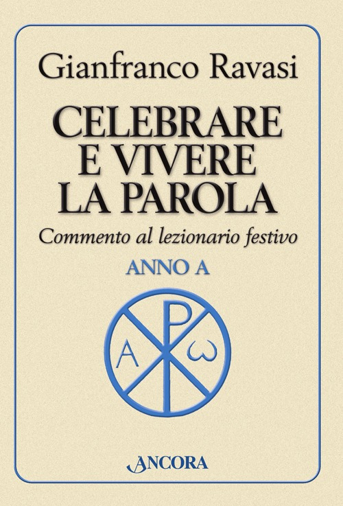 Celebrare e vivere la parola. Anno A. Commento al lezionario festivo