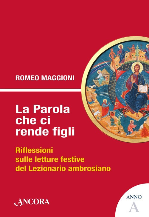 La parola che ci rende figli. Riflessioni sulle letture festive del lezionario ambrosiano. Anno A