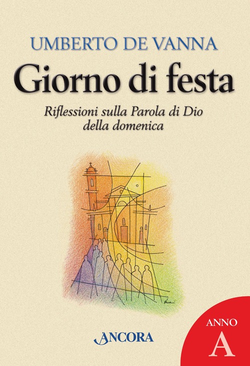 Giorno di festa. Riflessioni sulla parola di Dio della domenica