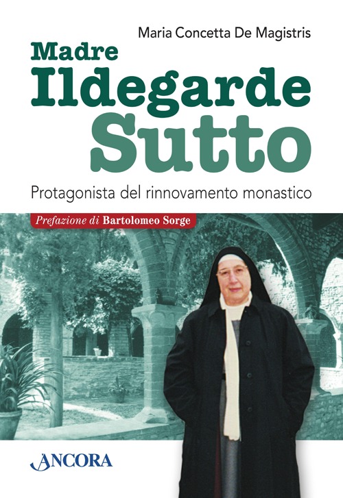 Ildegarde Sutto. Protagonista del rinnovamento monastico