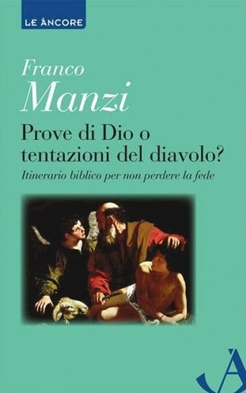 Prove di Dio o tentazioni del diavolo? Itinerario biblico per non perdere la fede