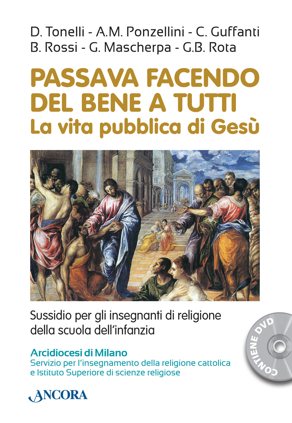 Passava facendo del bene a tutti. La vita pubblica di Gesù. Con DVD