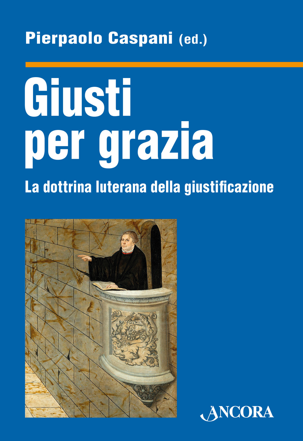 Giusti per grazia. La dottrina luterana della giustificazione