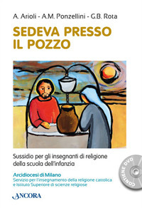 Sedeva presso il pozzo. Sussidio per gli insegnanti di religione della scuola dell'infanzia. Con DVD video