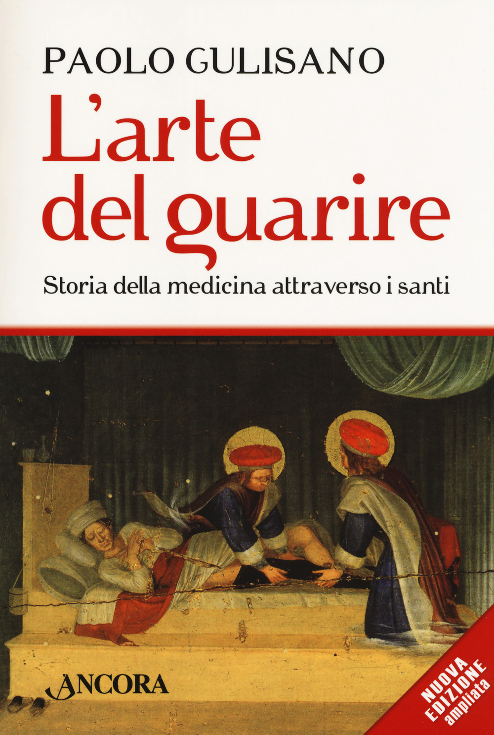 L'arte del guarire. Storia della medicina attraverso i santi. Nuova ediz.