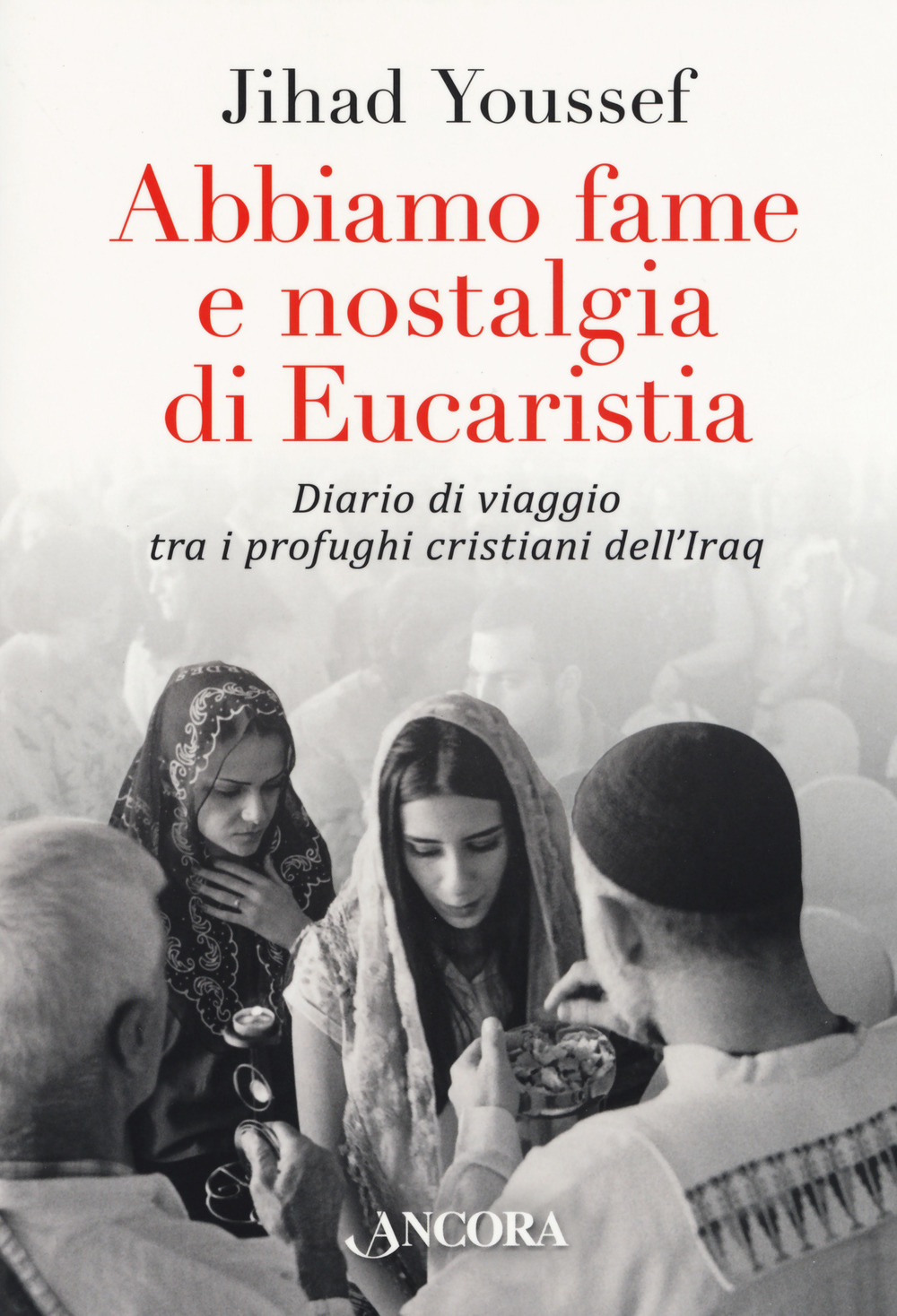 Abbiamo fame e nostalgia di eucaristia. Diario di viaggio tra i profughi cristiani dell'Iraq