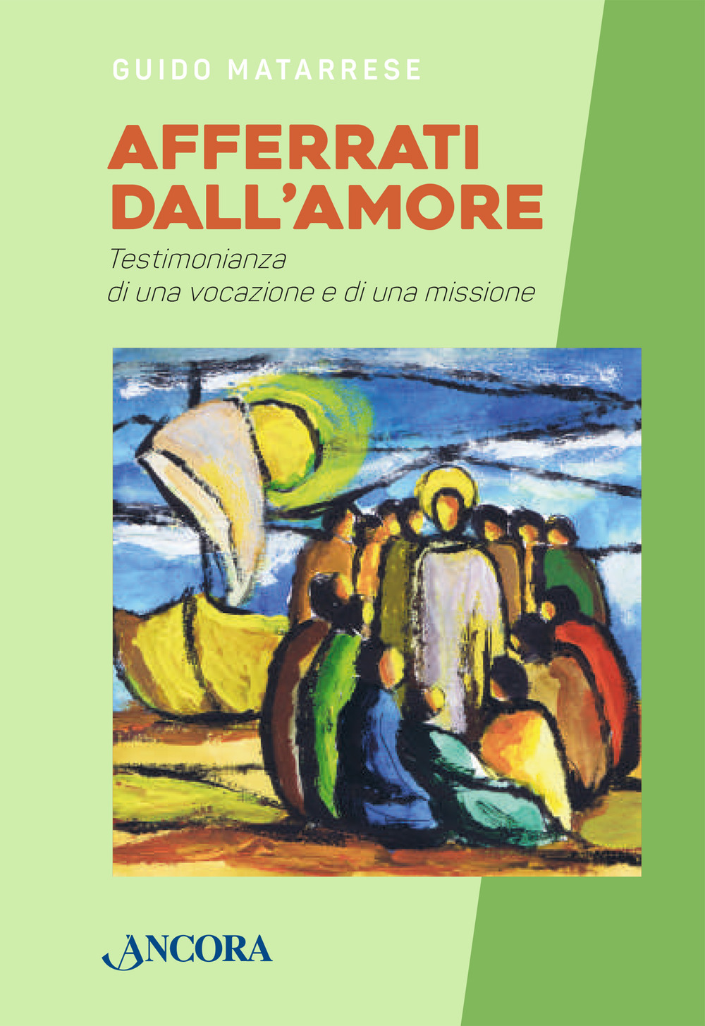 Afferrati dall'amore. Testimonianza di una vocazione e di una missione