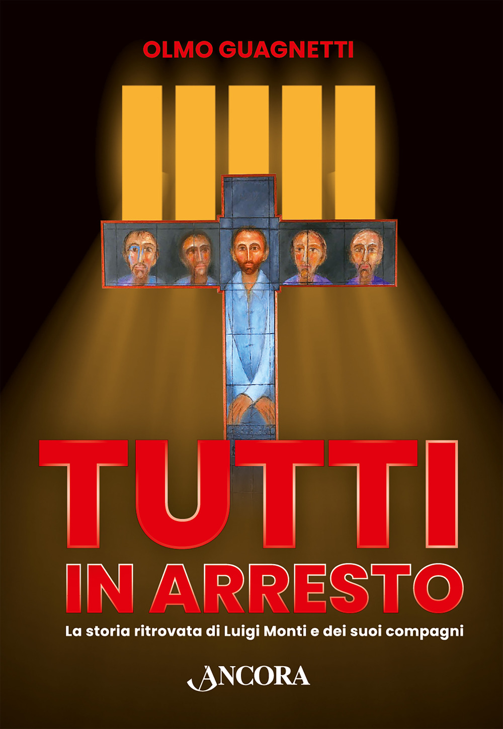 Tutti in arresto. La storia ritrovata di Luigi Monti e dei suoi compagni