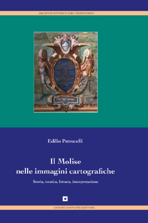 Il Molise nelle immagini cartografiche. Storia, tecnica, lettura, interpretazione