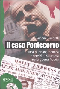 Il caso Pontecorvo. Fisica nucleare, politica e servizi di sicurezza nella guerra fredda