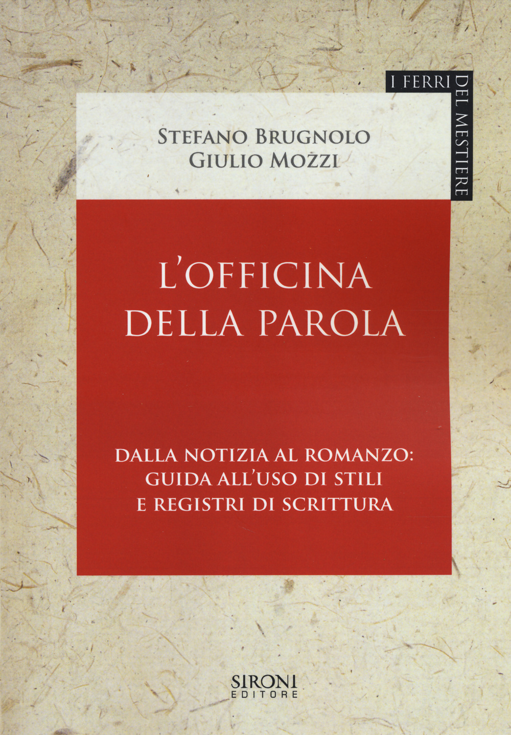 L'officina della parola. Dalla notizia al romanzo: guida all'uso di stili e registri della scrittura