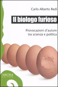 Il biologo furioso. Provocazioni d'autore tra scienza e politica