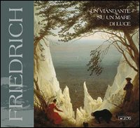 Friedrich. Un viandante su un mare di luce. Catalogo della mostra