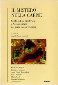 Il mistero nella carne. Contributi su mysterion e sacramentum nei primi secoli cristiani