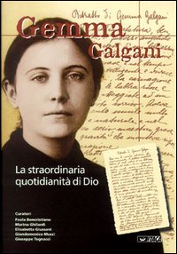 Gemma Galgani. La straordinaria quotidianità di Dio