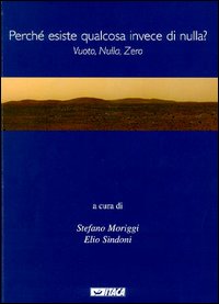 Perché esiste qualcosa invece di nulla? Vuoto, nulla, zero