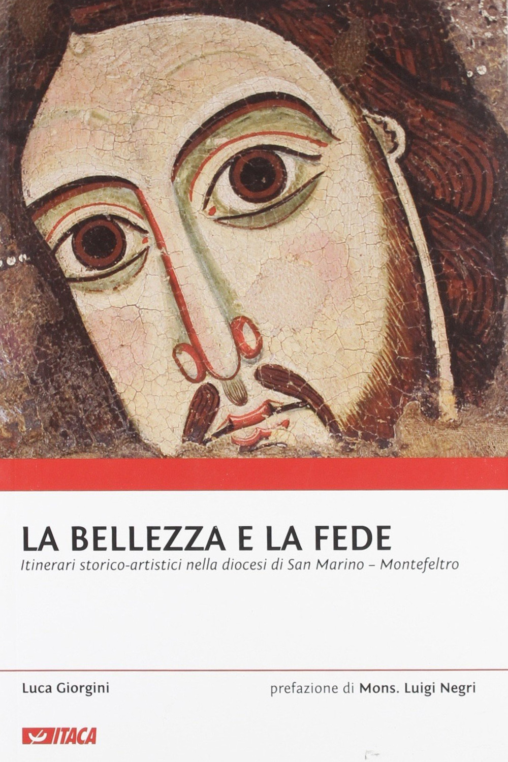 La bellezza e la fede. Itinerari storico-artistici nella diocesi di San Marino-Montefeltro