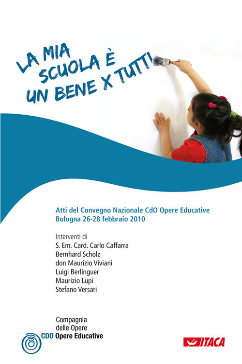 La mia scuola è un bene per tutti. Atti del convegno nazionale Cdo opere educative (Bologna, 26-28 febbraio 2010)