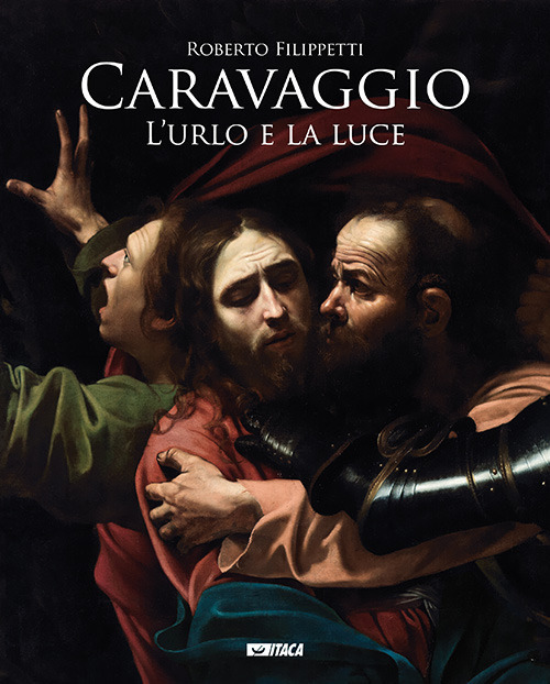 Caravaggio. L'urlo e la luce