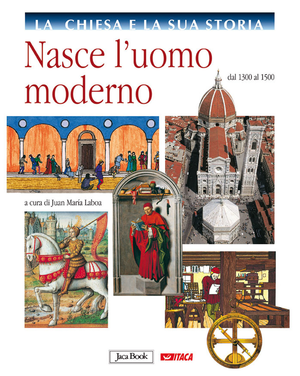 La Chiesa e la sua storia. Vol. 6: Nasce l'uomo moderno, dal 1300 al 1500