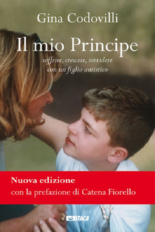 Il mio principe. Soffrire, crescere, sorridere con un figlio autistico. Nuova ediz.