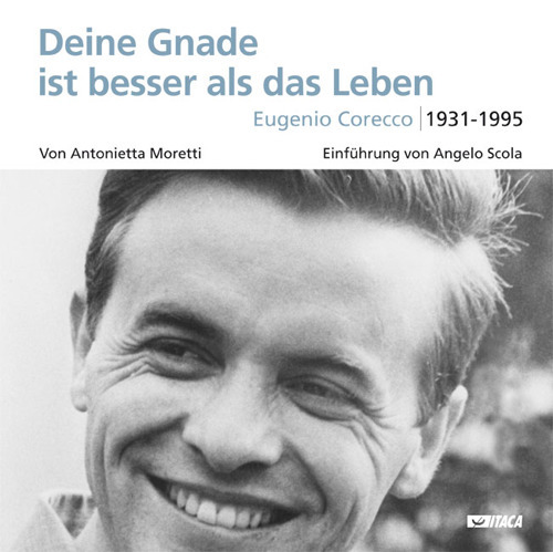 Deine Gnade ist besser als das Leben. Eugenio Corecco 1931-1995