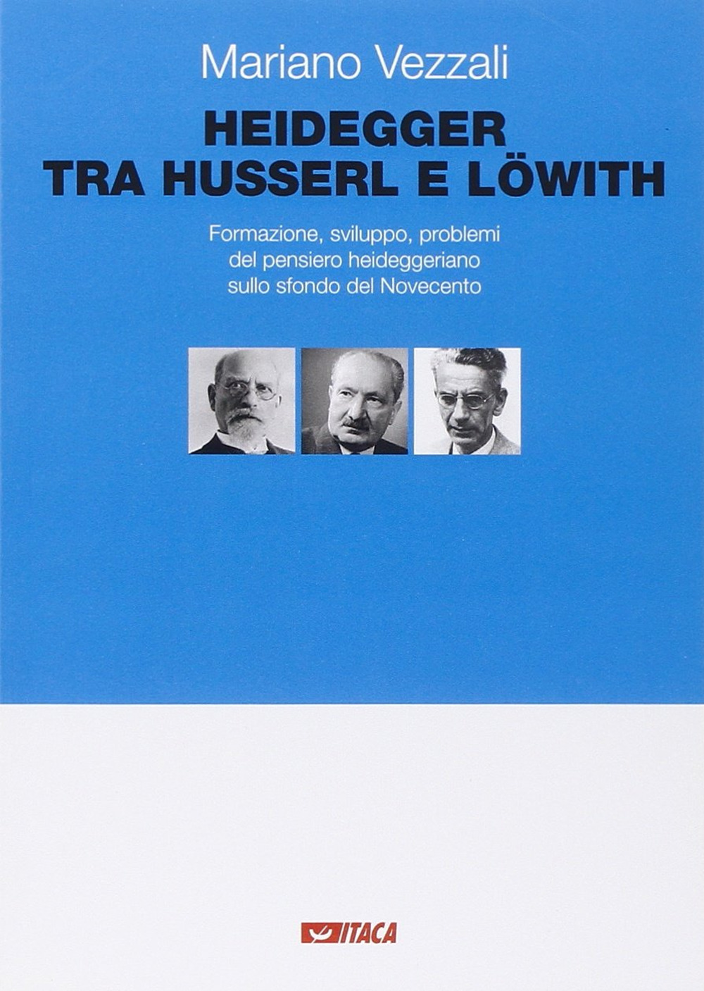 Heidegger tra Husserl e Löwith. Formazione, sviluppo, problemi del pensiero heideggeriano sullo sfondo del Novecento