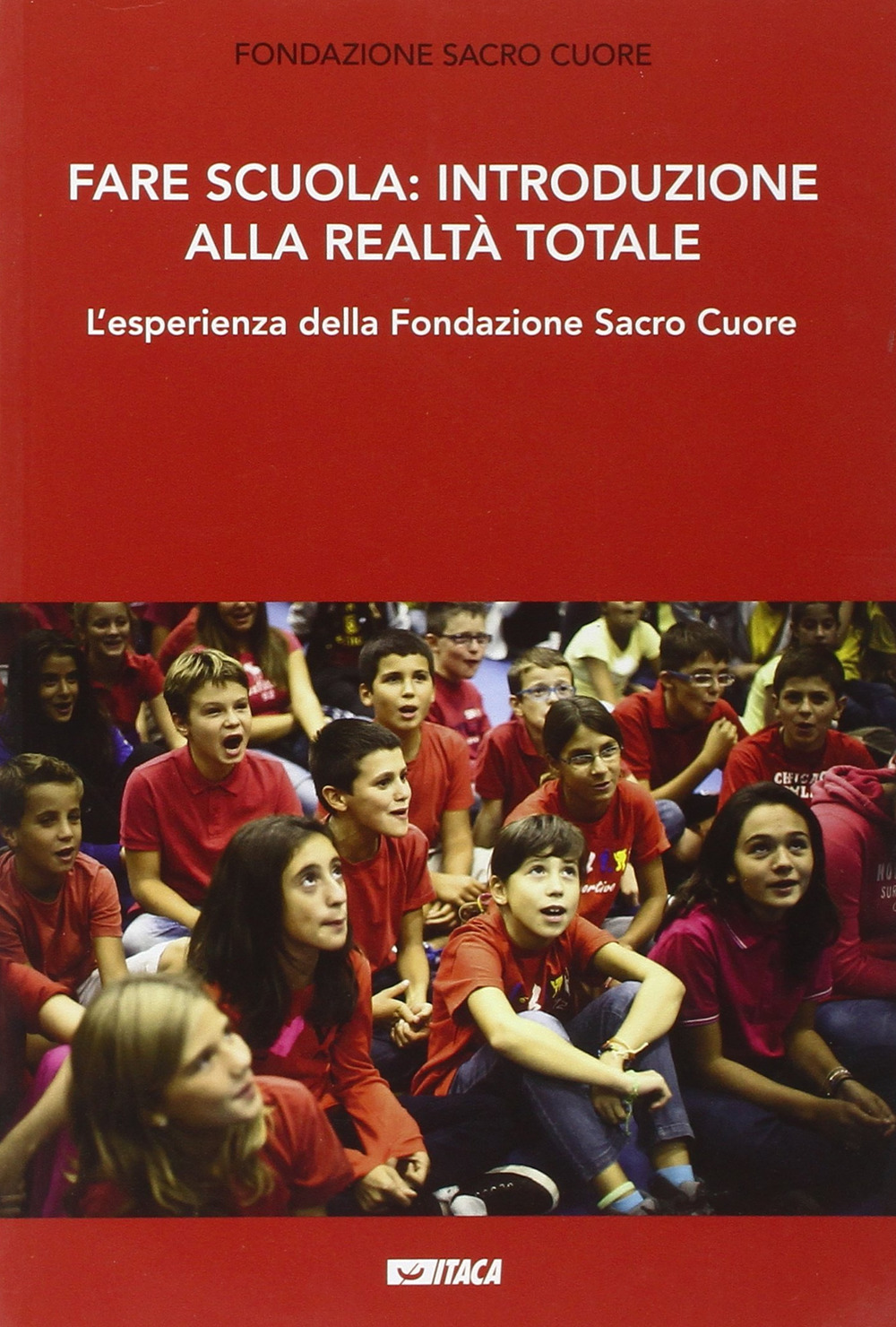 Fare scuola: introduzione alla realtà totale. L'esperienza della fondazione Sacro Cuore