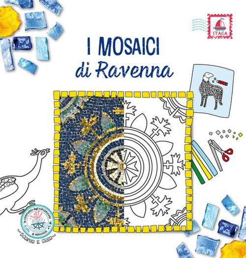 I mosaici di Ravenna. Ediz. illustrata