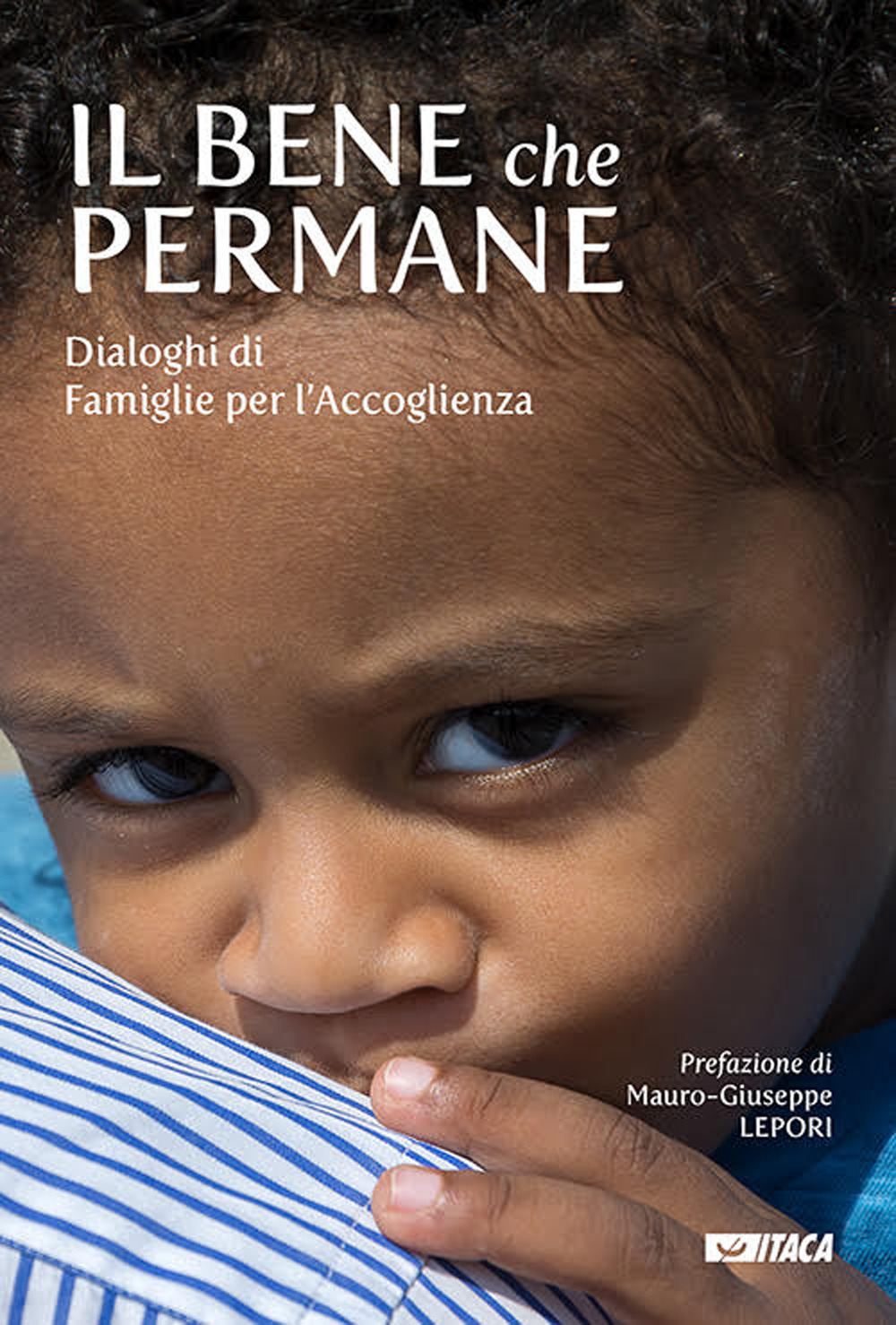 Il bene che permane. Dialoghi di famiglie per l'accoglienza