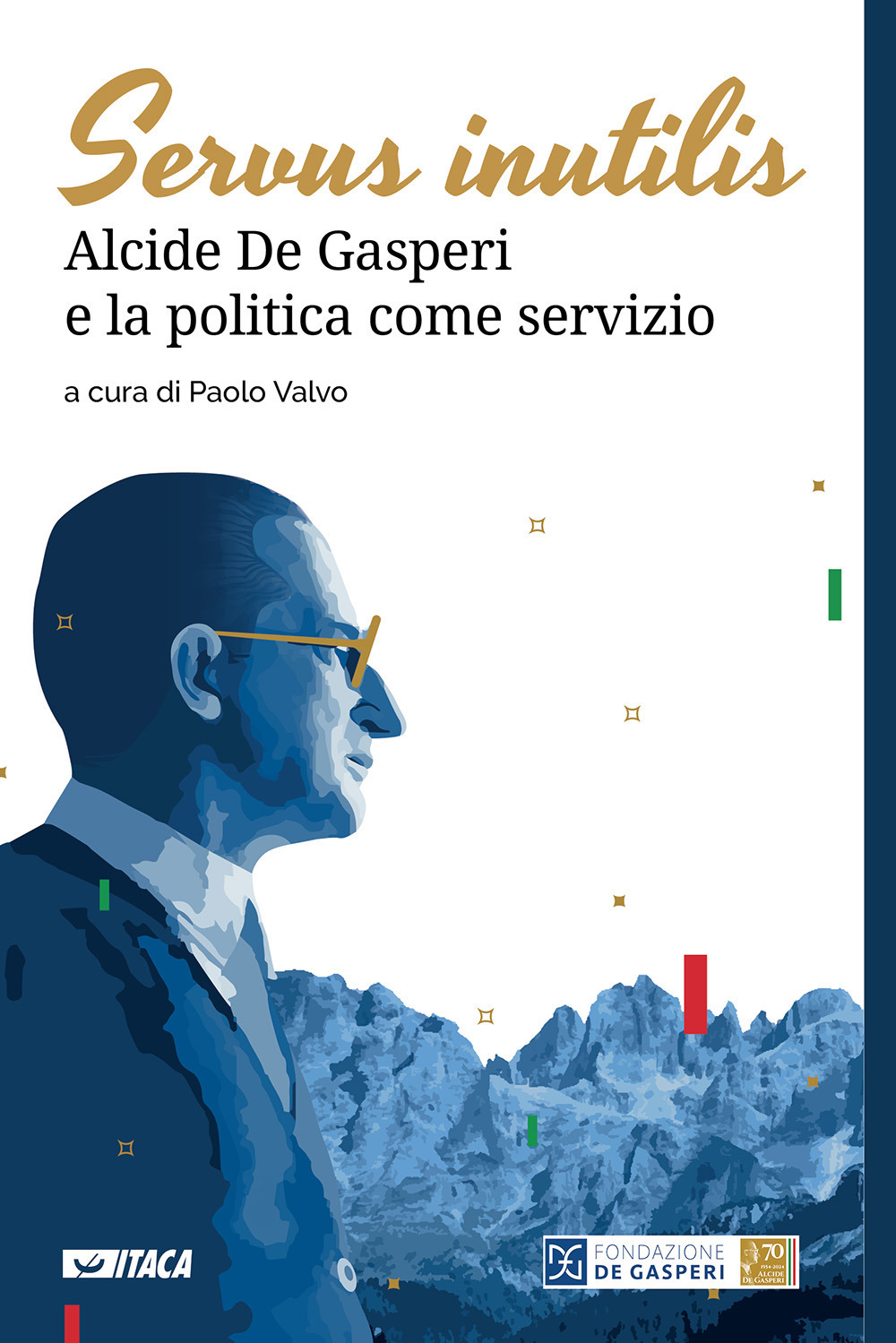 Servus inutilis. Alcide De Gasperi e la politica come servizio