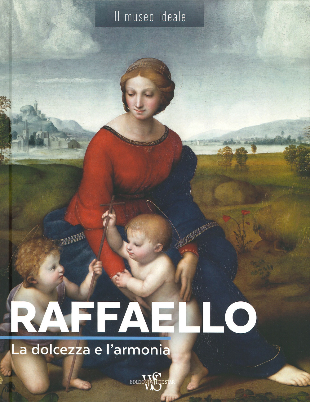 Raffaello. La dolcezza e l'armonia. Ediz. illustrata