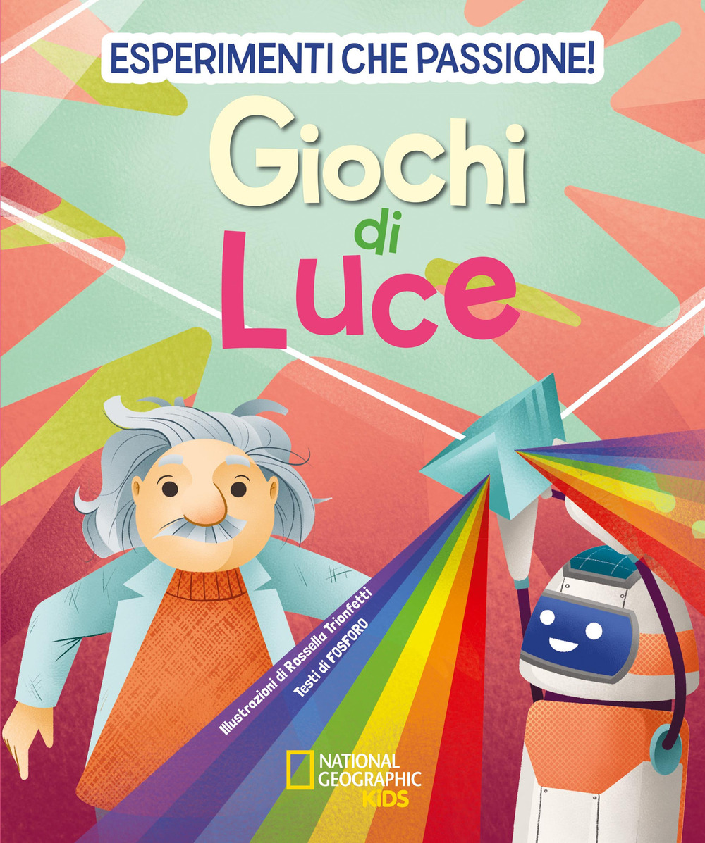 Giochi di luce. Esperimenti che passione! di Barattini Valeria; Gorini  Francesca; Crivellini Mattia - Bookdealer