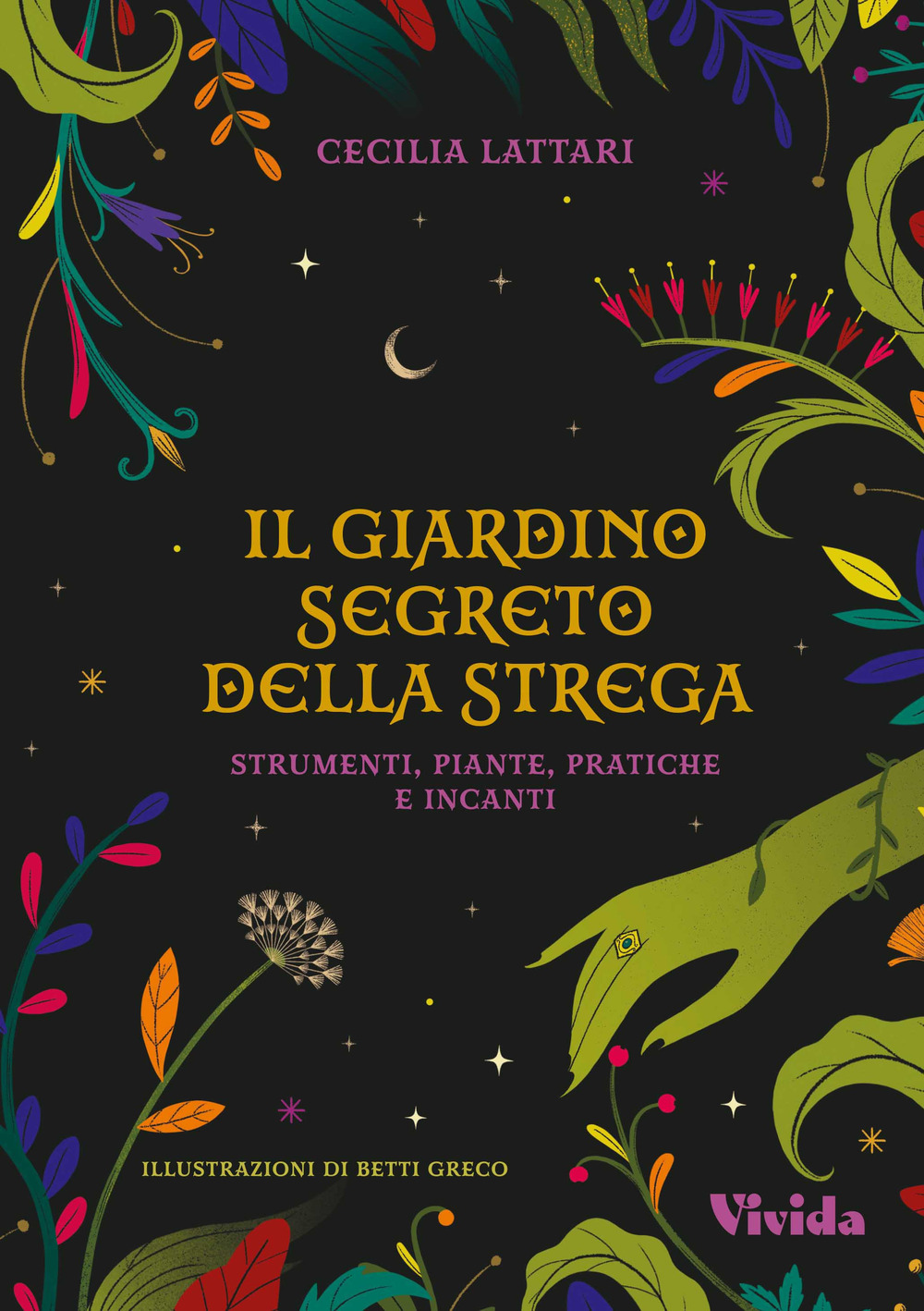 Il giardino segreto della strega: strumenti, piante, pratiche e incanti. Vivida