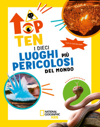 Copertina DIECI LUOGHI PIU` PERICOLOSI DEL MONDO. TOP TEN. EDIZ. AD ALTA LEGGIBILITA` (I) 