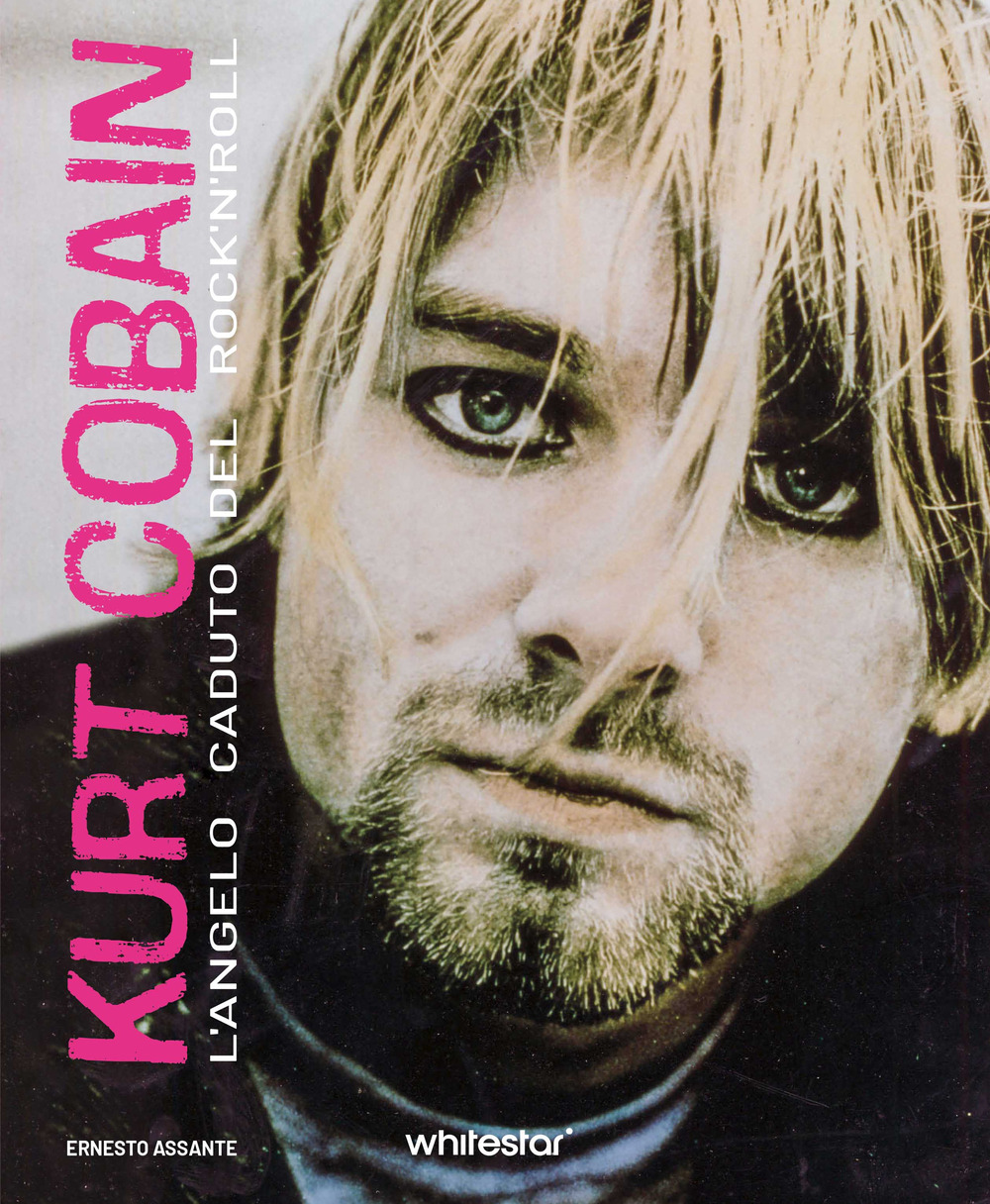 Kurt Cobain. L'angelo caduto del rock'n'roll