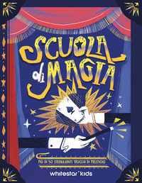 Copertina SCUOLA DI MAGIA. PIU` DI 50 STRABILIANTI TRUCCHI DI PRESTIGIO. CON POSTER 