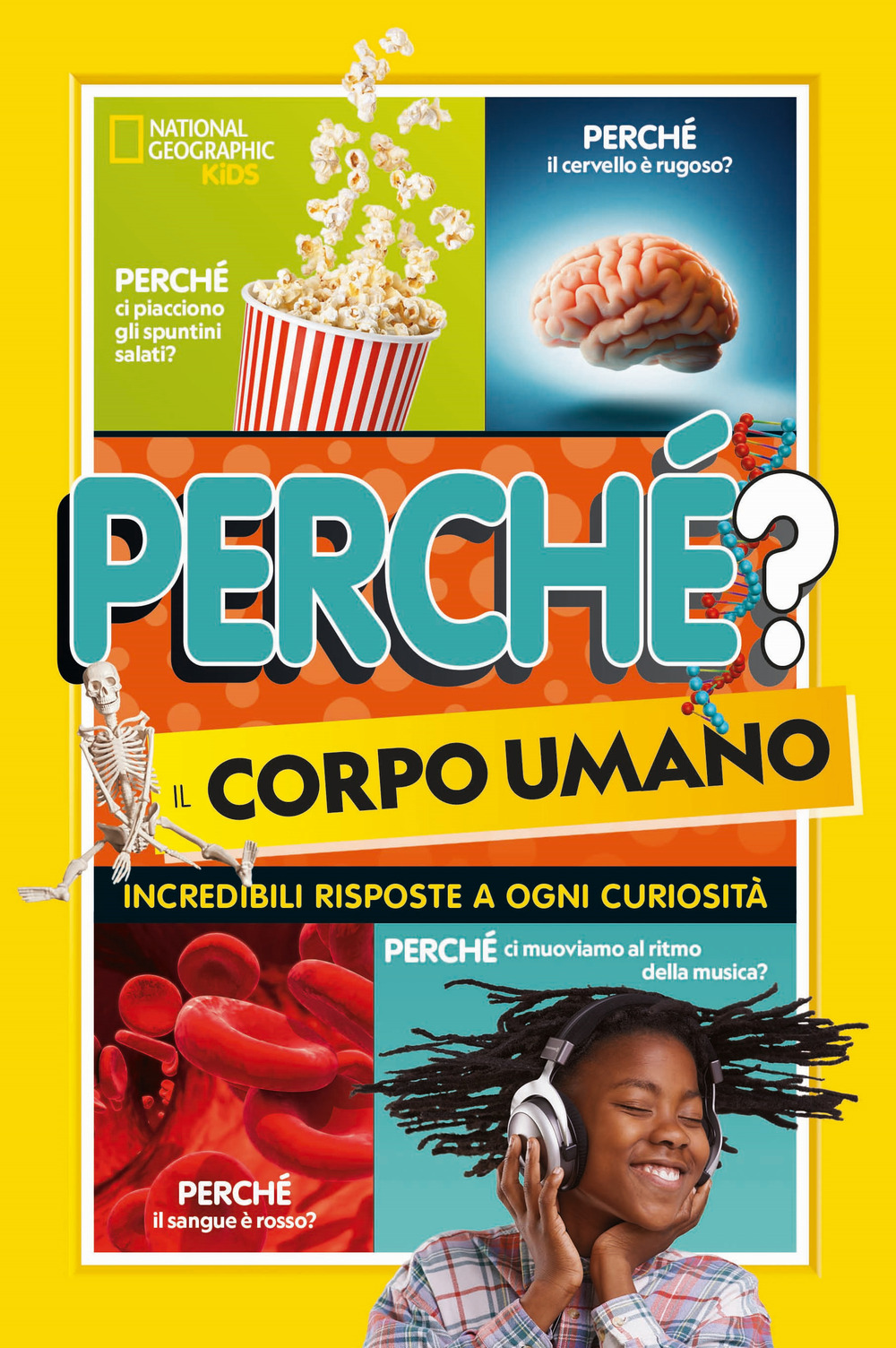 Perché? il corpo umano. Incredibili risposte a ogni curiosità