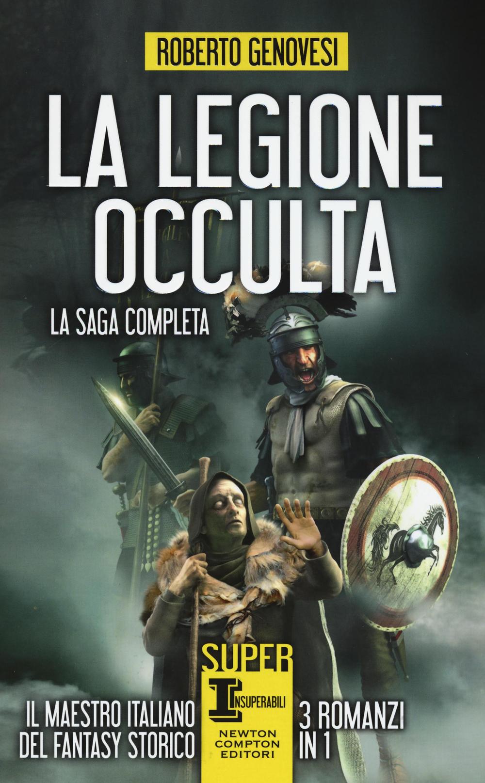 La legione occulta. La saga completa: La legione occulta dell'impero romano-Il comandante della legione occulta-Il ritorno della legione occulta. Il re dei giudei