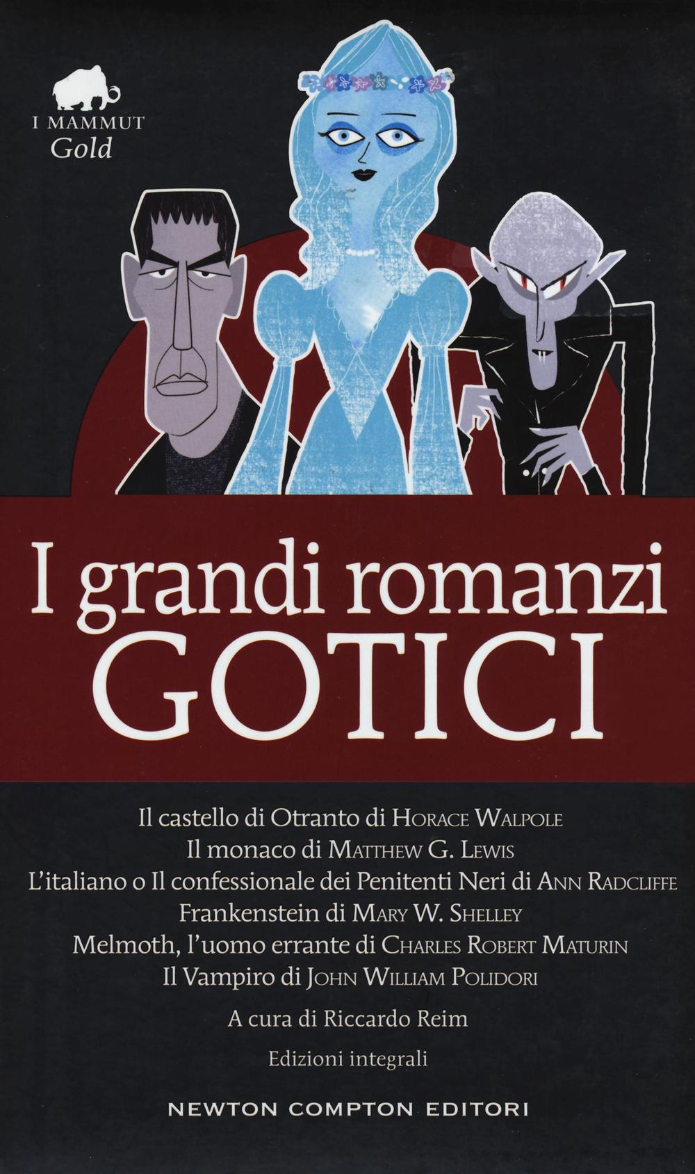 I grandi romanzi gotici: Il castello di Otranto-Il monaco-L'italiano o il confessionale dei penitenti neri-Frankenstein-Melmoth l'uomo errante-Il vampiro