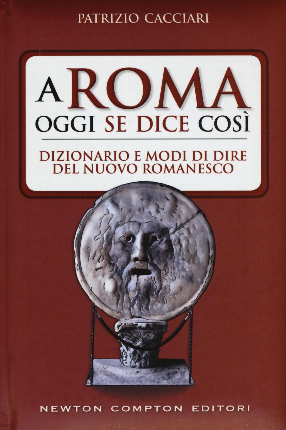 A Roma oggi se dice così. Dizionario e modi di dire del nuovo romanesco