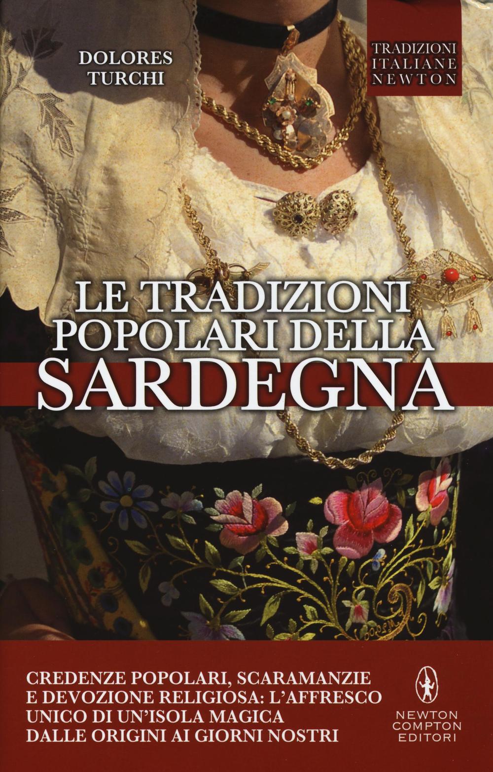 Le tradizioni popolari della Sardegna. Credenze popolari, scaramanzie e devozione religiosa: l'affresco unico di un'isola magica dalle origini ai giorni nostri