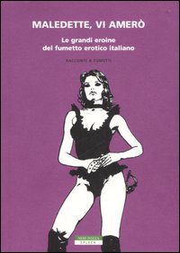 Maledette, vi amerò. Le grandi eroine del fumetto erotico italiano