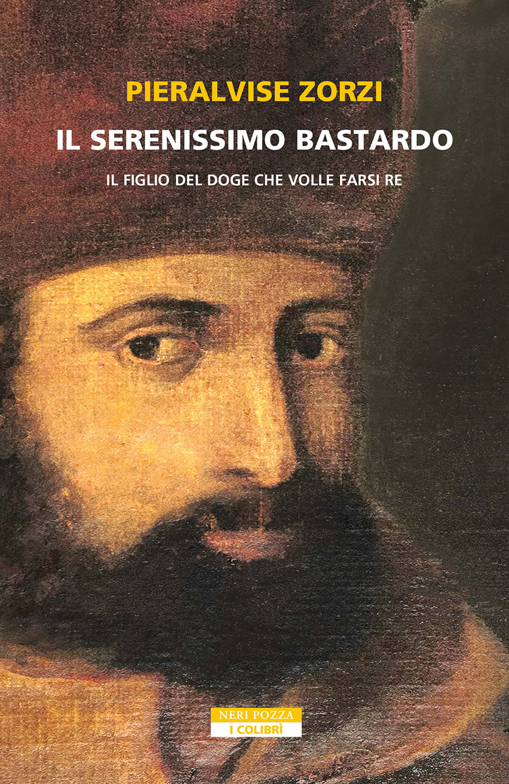 Il serenissimo bastardo. Il figlio del doge che volle farsi re